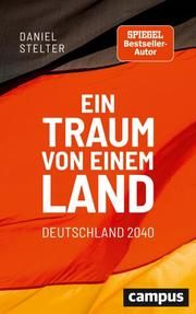 Ein Traum von einem Land: Deutschland 2040 Stelter, Daniel (Dr.) 9783593512778