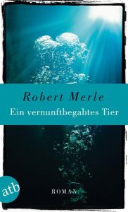 Ein vernunftbegabtes Tier Merle, Robert 9783746627922