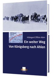 Ein weiter Weg - Von Königsberg nach Ahlen Hildegard Offele-Aden 9783939256830
