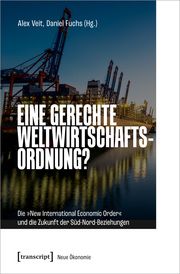 Eine gerechte Weltwirtschaftsordnung? Alex Veit/Daniel Fuchs 9783837668810