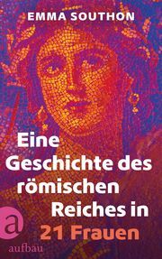 Eine Geschichte des Römischen Reiches in 21 Frauen Southon, Emma 9783351042387