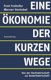 Eine Ökonomie der kurzen Wege Frohofer, Fred/Vontobel, Werner 9783858699152