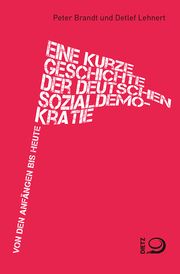 Eine kurze Geschichte der deutschen Sozialdemokratie Brandt, Peter/Lehnert, Detlef 9783801206468