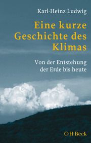 Eine kurze Geschichte des Klimas Ludwig, Karl-Heinz 9783406766602