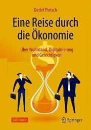 Eine Reise durch die Ökonomie Pietsch, Detlef (Dr.) 9783658263904