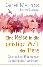 Eine Reise in die geistige Welt der Tiere Meurois, Daniel/Givaudan, Anne 9783898456555