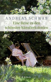 Eine Reise zu den schönsten Künstlerkolonien Schwab, Andreas 9783406808807