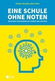 Eine Schule ohne Noten Nölte, Björn/Wampfler, Philippe 9783035519662