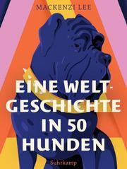 Eine Weltgeschichte in 50 Hunden Lee, Mackenzi 9783518471036