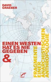 Einen Westen hat es nie gegeben & Fragmente einer anarchistischen Anthropologie Graeber, David 9783897711938