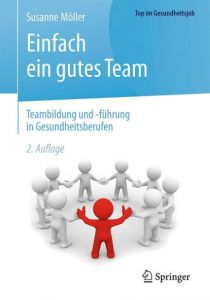 Einfach ein gutes Team - Teambildung und -führung in Gesundheitsberufen Möller, Susanne 9783662503102