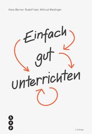 Einfach gut unterrichten Berner, Hans (Prof. Dr.)/Isler, Rudolf (Prof.Dr.)/Weidinger, Wiltrud 9783035513486