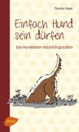 Einfach Hund sein dürfen Riepe, Thomas 9783800133789