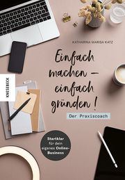 Einfach machen - einfach gründen! Der Praxiscoach Katz, Katharina Marisa 9783957285621