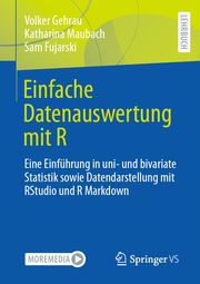 Einfache Datenauswertung mit R Gehrau, Volker/Maubach, Katharina/Fujarski, Sam 9783658342845