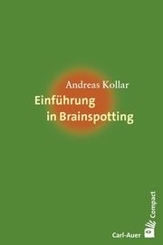Einführung in Brainspotting Kollar, Andreas 9783849705213