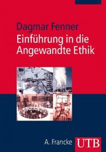 Einführung in die Angewandte Ethik Fenner, Dagmar (PD Dr.) 9783825233648