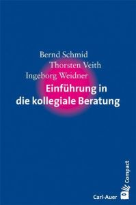 Einführung in die kollegiale Beratung Schmid, Bernd/Veith, Thorsten/Weidner, Ingeborg 9783896707314