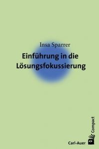 Einführung in die Lösungsfokussierung und Systemische Strukturaufstellungen Sparrer, Insa 9783896705419