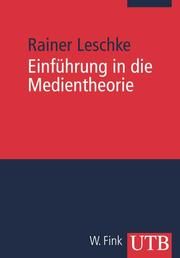 Einführung in die Medientheorie Leschke, Rainer (Prof. Dr.) 9783825223861