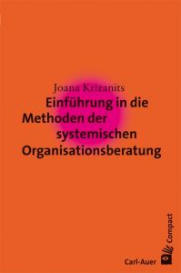 Einführung in die Methoden der systemischen Organisationsberatung Krizanits, Joana 9783896708991