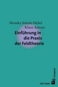 Einführung in die Praxis der Feldtheorie Stützle-Hebel, Monika (Dr. phil.)/Antons, Klaus (Dr. phil. habil.) 9783849702014