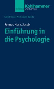 Einführung in die Psychologie Renner, Karl-Heinz/Mack, Wolfgang/Jacob, Nora-Corina 9783170291379