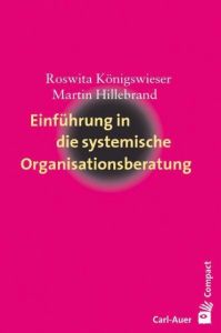 Einführung in die systemische Organisationsberatung Königswieser, Roswita/Hillebrand, Martin 9783896706676