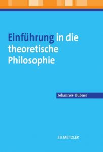 Einführung in die theoretische Philosophie Hübner, Johannes 9783476024398