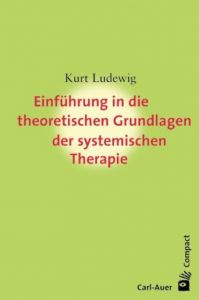 Einführung in die theoretischen Grundlagen der systemischen Therapie Ludewig, Kurt 9783896707000