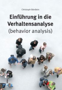 Einführung in die Verhaltensanalyse (behavior analysis) Bördlein, Christoph 9783865692320