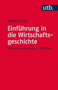 Einführung in die Wirtschaftsgeschichte Köster, Roman (PD Dr. ) 9783825246303