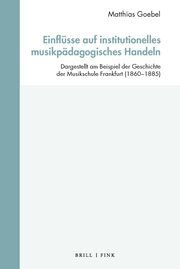 Einflüsse auf institutionelles musikpädagogisches Handeln Goebel, Matthias 9783770569052