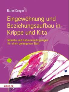 Eingewöhnung und Beziehungsaufbau in Krippe und Kita Dreyer, Rahel (Prof.) 9783451325441