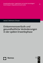 Einkommensverläufe und gesundheitliche Veränderungen in der späten Erwerbsphase Jansen, Andreas/Heilmann, Tom/Enssen, Susanne 9783848783175