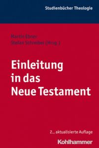 Einleitung in das Neue Testament Martin Ebner/Stefan Schreiber/Hans-Josef Klauck 9783170230934