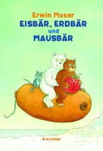 Eisbär, Erdbär und Mausbär Moser, Erwin 9783707451856