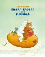Eisbär, Erdbär und Mausbär Moser, Erwin 9783707452433