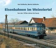 Eisenbahnen im Weinviertel Zellhofer, Karl/Zellhofer, Martin 9783950516609