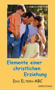 Elemente einer christlichen Erziehung Meves, Christa 9783717110101