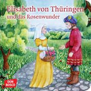 Elisabeth von Thüringen und das Rosenwunder. Mini-Bilderbuch. Fastenmeier, Catharina 9783769825008