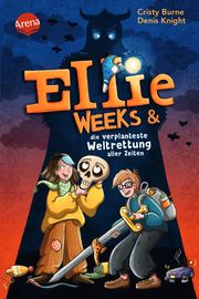 Ellie Weeks & die verplanteste Weltrettung aller Zeiten Knight, Denis/Burne, Cristy 9783401606507
