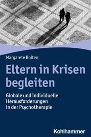 Eltern in Krisen begleiten Bolten, Margarete 9783170430907