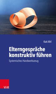 Elterngespräche konstruktiv führen Ahl, Kati 9783525702741