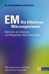 EM - Die Effektiven Mikroorganismen Zschocke, Anne Katharina 9783038006008