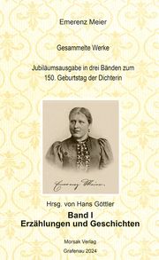 Emerenz Meier Gesammelte Werke Jubiläumsausgabe in drei Bänden zum 150. Geburtstag der Dichterin Hans Göttler 9783865121998