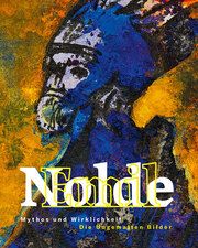 Emil Nolde: Mythos und Wirklichkeit Museum Lyonel Feininger Quedlinburg/Christian Philipsen 9783954987450