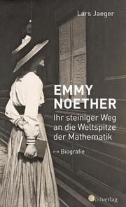Emmy Noether. Ihr steiniger Weg an die Weltspitze der Mathematik Jaeger, Lars 9783878001614