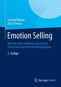 Emotion Selling Bittner, Gerhard/Schwarz, Elke 9783658048242