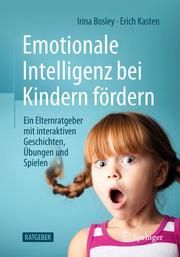 Emotionale Intelligenz bei Kindern fördern Bosley, Irina/Kasten, Erich (Prof. Dr.) 9783658285609